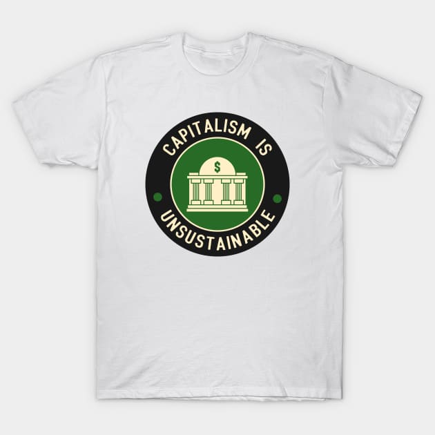 Capitalism Is Unsustainable T-Shirt by Football from the Left